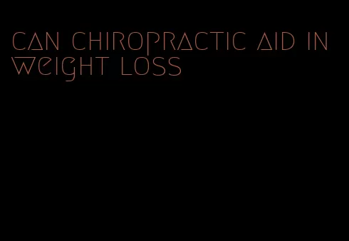 can chiropractic aid in weight loss