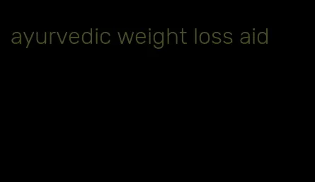 ayurvedic weight loss aid