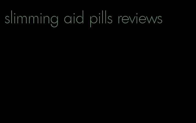 slimming aid pills reviews