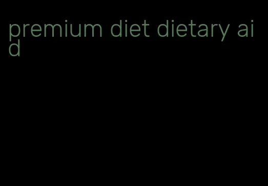 premium diet dietary aid