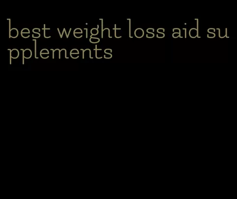 best weight loss aid supplements