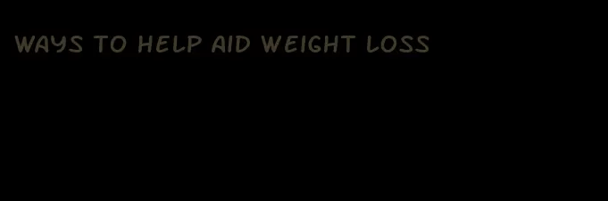 ways to help aid weight loss