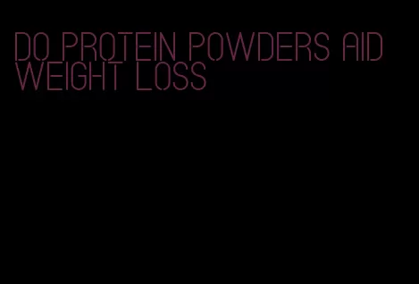 do protein powders aid weight loss