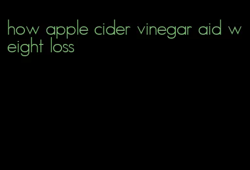 how apple cider vinegar aid weight loss