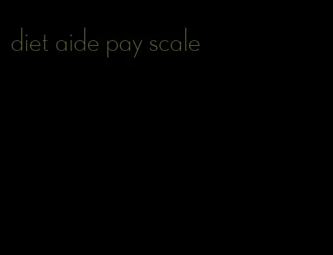 diet aide pay scale