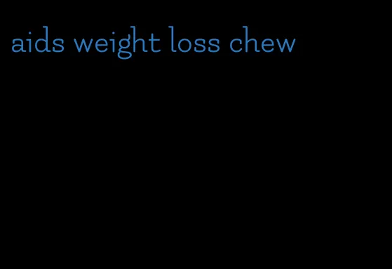 aids weight loss chew