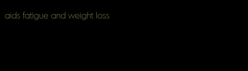 aids fatigue and weight loss