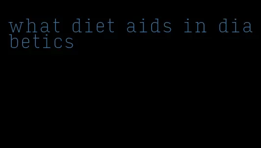 what diet aids in diabetics