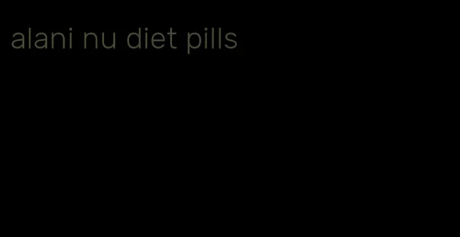 alani nu diet pills