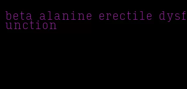 beta alanine erectile dysfunction