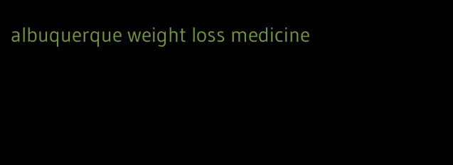 albuquerque weight loss medicine