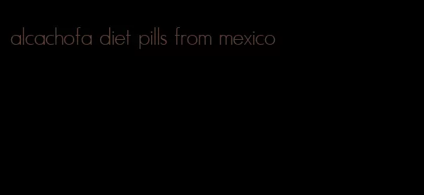 alcachofa diet pills from mexico