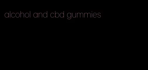 alcohol and cbd gummies