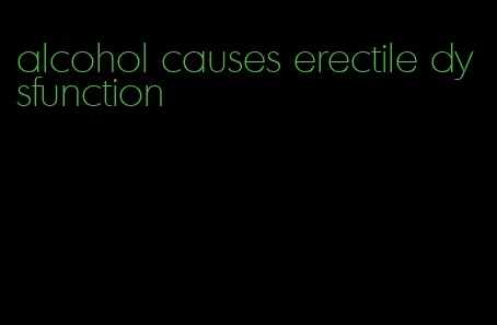 alcohol causes erectile dysfunction