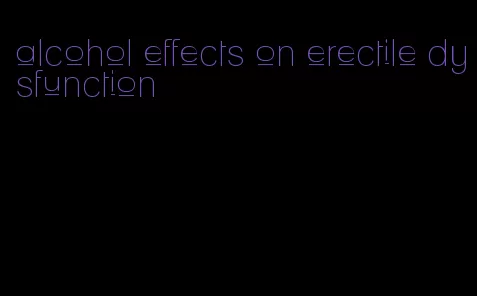 alcohol effects on erectile dysfunction