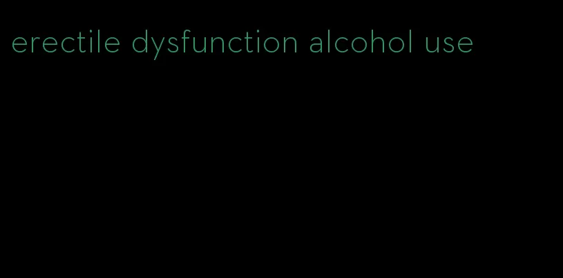 erectile dysfunction alcohol use