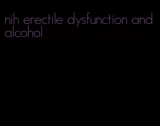 nih erectile dysfunction and alcohol