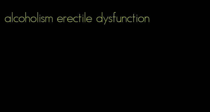 alcoholism erectile dysfunction