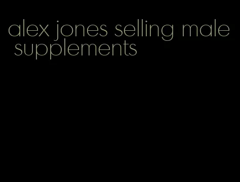 alex jones selling male supplements