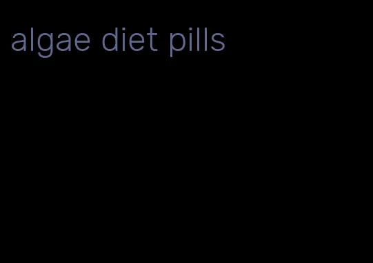 algae diet pills