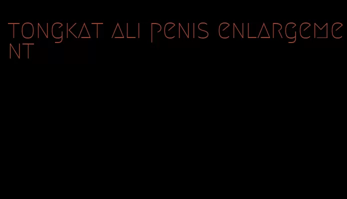 tongkat ali penis enlargement