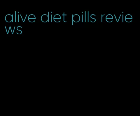 alive diet pills reviews