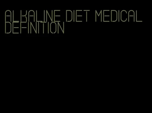 alkaline diet medical definition