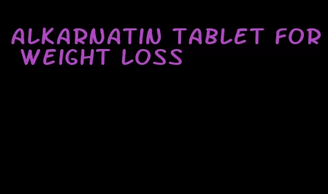 alkarnatin tablet for weight loss