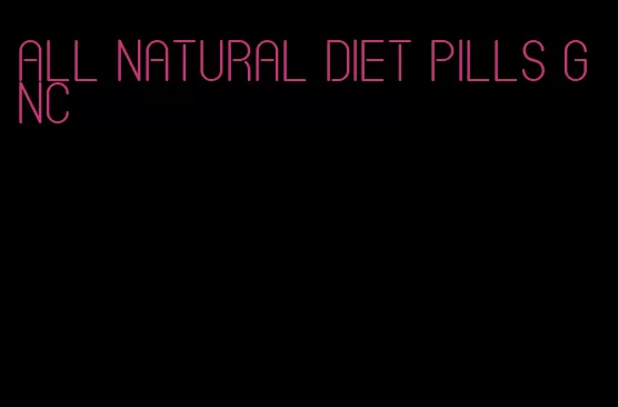 all natural diet pills gnc