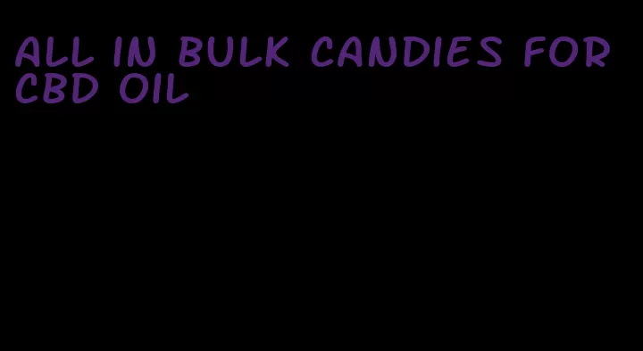 all in bulk candies for cbd oil