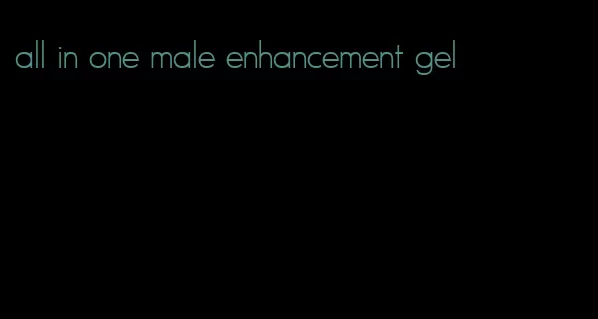 all in one male enhancement gel