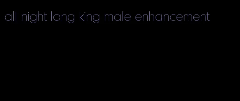 all night long king male enhancement