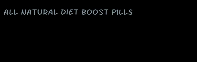 all natural diet boost pills