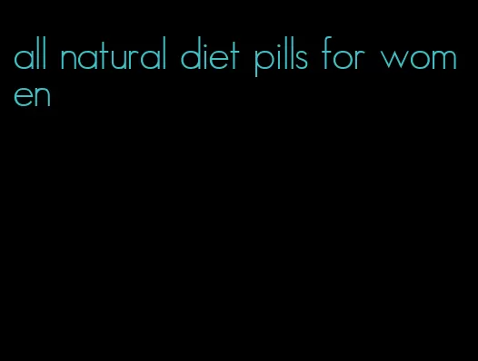 all natural diet pills for women