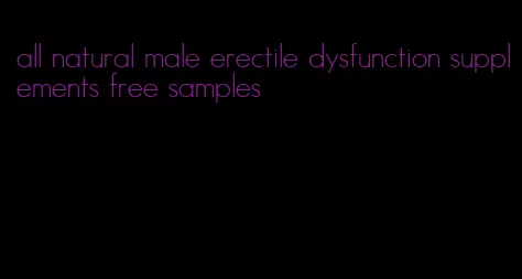 all natural male erectile dysfunction supplements free samples