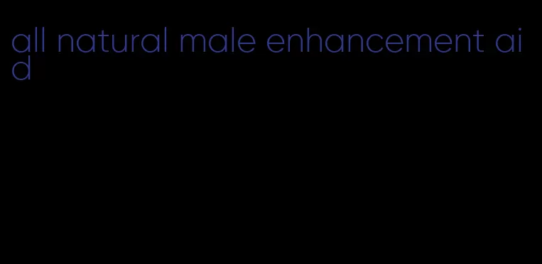 all natural male enhancement aid