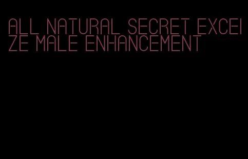 all natural secret exceize male enhancement