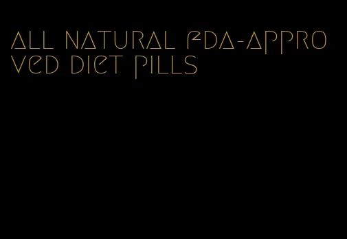 all natural fda-approved diet pills