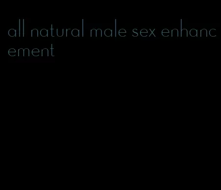 all natural male sex enhancement