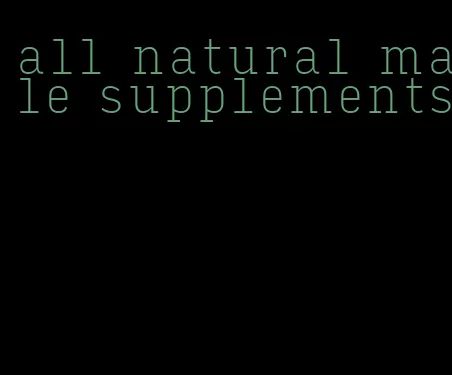 all natural male supplements