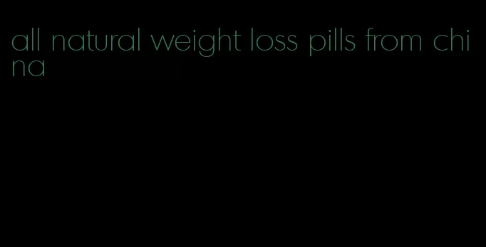 all natural weight loss pills from china