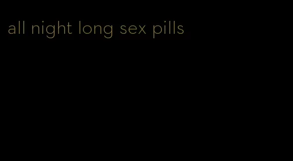 all night long sex pills