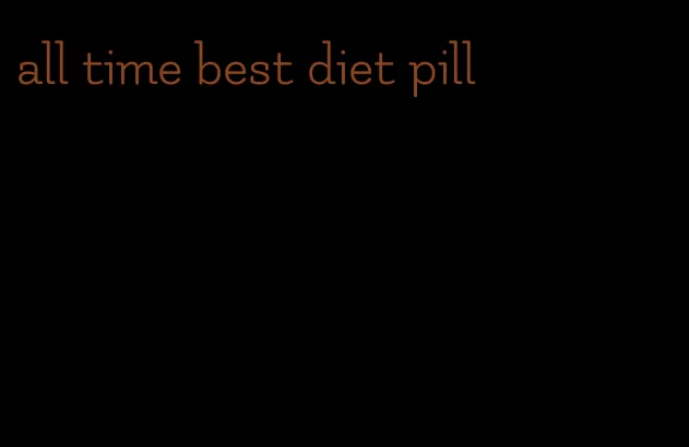 all time best diet pill