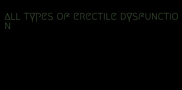 all types of erectile dysfunction