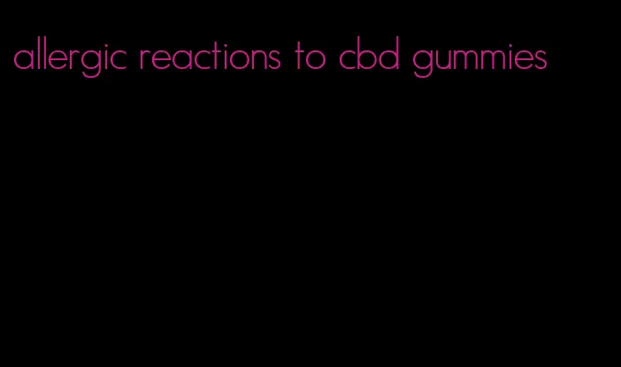 allergic reactions to cbd gummies