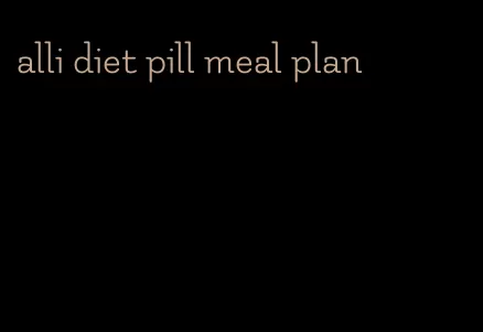 alli diet pill meal plan