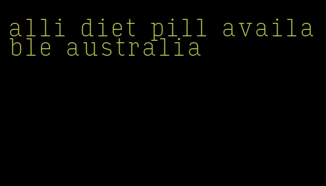 alli diet pill available australia