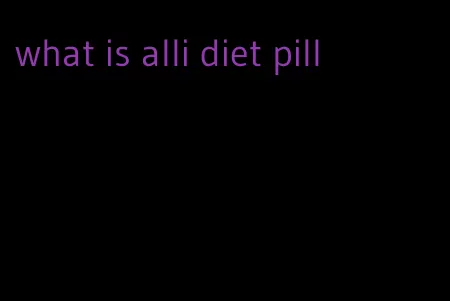 what is alli diet pill