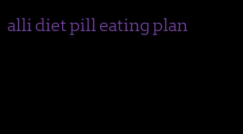 alli diet pill eating plan