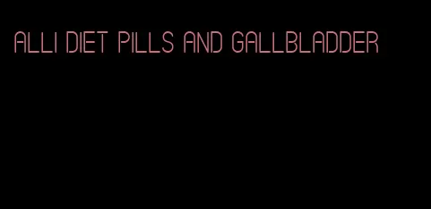 alli diet pills and gallbladder